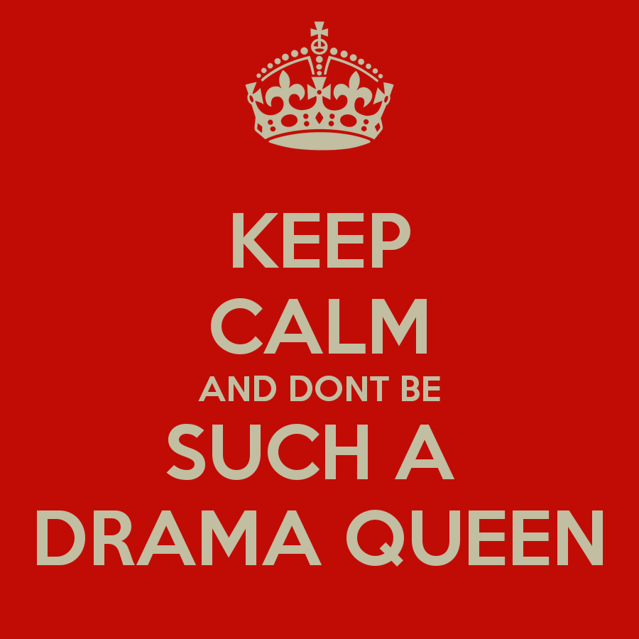 keep-calm-and-dont-be-such-a-drama-queen.png